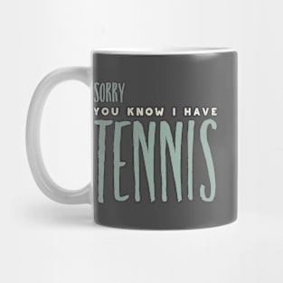 Funny Sorry You Know I Have Tennis Mug